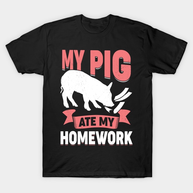 My Pig Ate My Homework T-Shirt by Dolde08